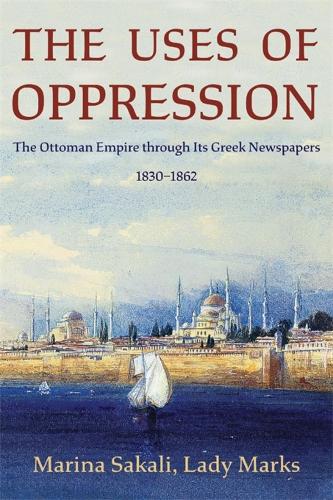 The Uses of Oppression: The Ottoman Empire through Its Greek Newspapers, 1830-1862.