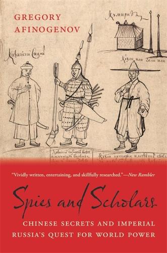 Spies and Scholars: Chinese Secrets and Imperial Russia's Quest for World Power.