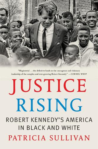 Justice Rising: Robert Kennedy's America in Black and White.