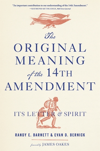 The Original Meaning of the Fourteenth Amendment: Its Letter and Spirit.