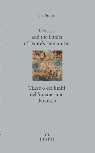Ulysses and the Limits of Dante's Humanism / Ulisse o dei limiti dell'umanesimo dantesco.