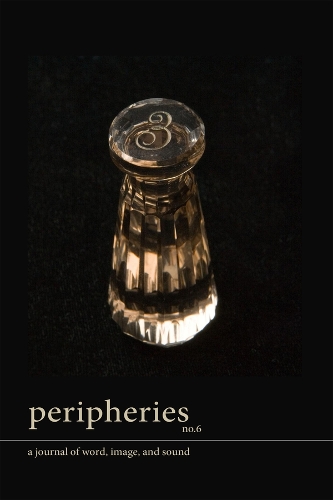 Peripheries: A Journal of Word, Image, and Sound, No. 6.