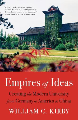 Empires of Ideas: Creating the Modern University from Germany to America to China.