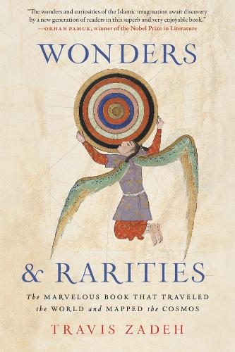 Wonders and Rarities: The Marvelous Book That Traveled the World and Mapped the Cosmos.