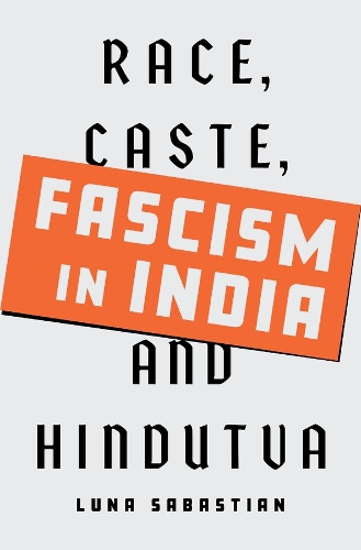 Fascism in India: Race, Caste, and Hindutva.