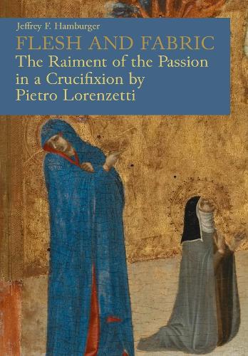 Flesh and Fabric: The Raiment of the Passion in a Crucifixion by Pietro Lorenzetti.