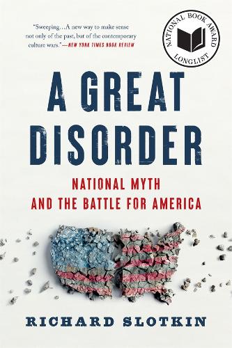 A Great Disorder: National Myth and the Battle for America.