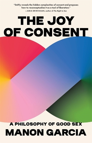The Joy of Consent: A Philosophy of Good Sex.