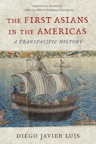 The First Asians in the Americas: A Transpacific History.