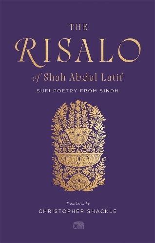 The Risalo of Shah Abdul Latif: Sufi Poetry from Sindh.