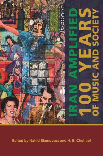 Iran Amplified: One Hundred Years of Music and Society.