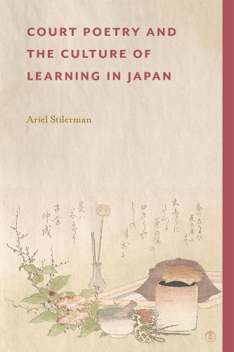 Court Poetry and the Culture of Learning in Japan.