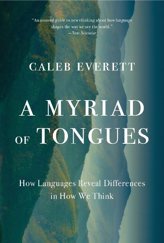 A Myriad of Tongues: How Languages Reveal Differences in How We Think.