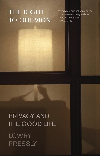 The Right to Oblivion: Privacy and the Good Life.