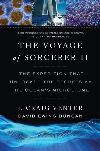 The Voyage of Sorcerer II: The Expedition That Unlocked the Secrets of the Ocean's Microbiome.