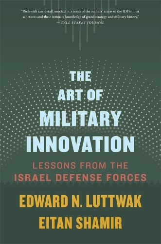 The Art of Military Innovation: Lessons from the Israel Defense Forces.