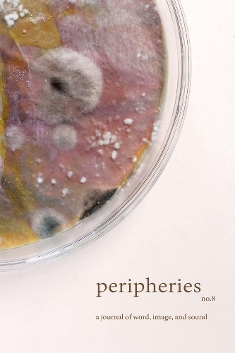 Peripheries: A Journal of Word, Image, and Sound, No. 8.
