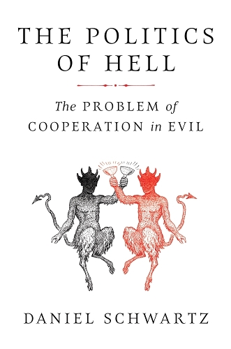 The Politics of Hell: The Problem of Cooperation in Evil.