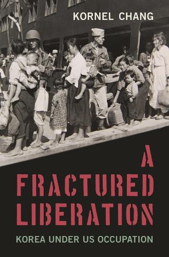 A Fractured Liberation: Korea Under Us Occupation.