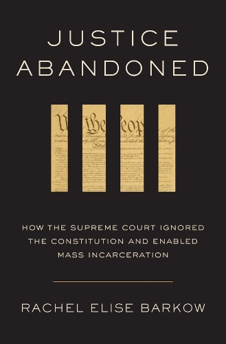 Justice Abandoned: How the Supreme Court Ignored the Constitution and Enabled Mass Incarceration.