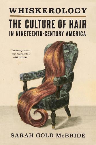 Whiskerology: The Culture of Hair in Nineteenth-Century America.