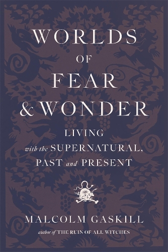 Worlds of Fear and Wonder: Living with the Supernatural, Past and Present.