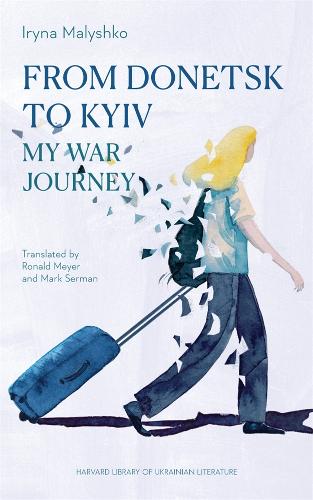 From Donetsk to Kyiv: My War Journey.
