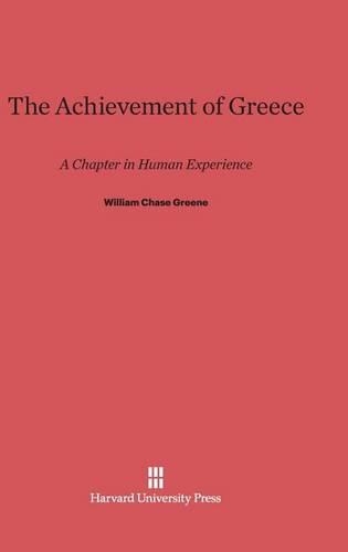 The Achievement of Greece: A Chapter in Human Experience. Printing. Reprint 2014 ed.