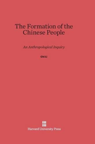 The Formation of the Chinese People: An Anthropological Inquiry. Reprint 2014 ed.