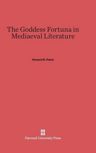 The Goddess Fortuna in Mediaeval Literature. Reprint 2014 ed.