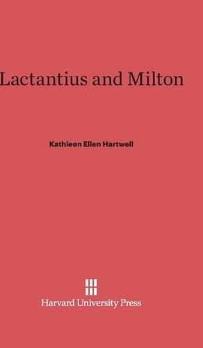 Lactantius and Milton. Reprint 2014 ed.