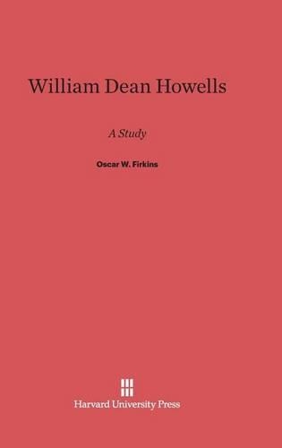 William Dean Howells: A Study. Reprint 2014 ed.