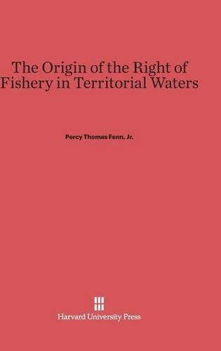 The Origin of the Right of Fishery in Territorial Waters. Reprint 2014 ed.