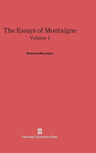 The Essays of Montaigne, Volume I. Reprint 2014