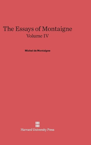 The Essays of Montaigne, Volume IV. Reprint 2014