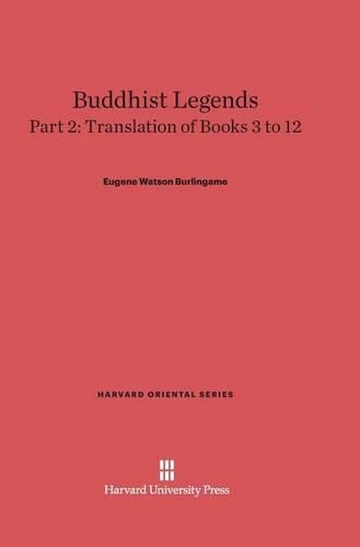 Buddhist Legends: Translated from the Original Pali Text of the Dhammapada Commentary, Part 2: Translation of Books 3-12. Reprint 2014