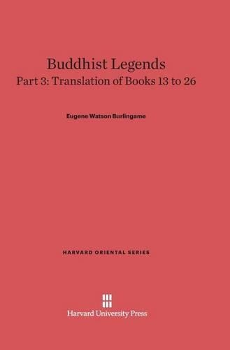 Buddhist Legends: Translated from the Original Pali Text of the Dhammapada Commentary, Part 3: Translation of Books 13-26. Reprint 2014