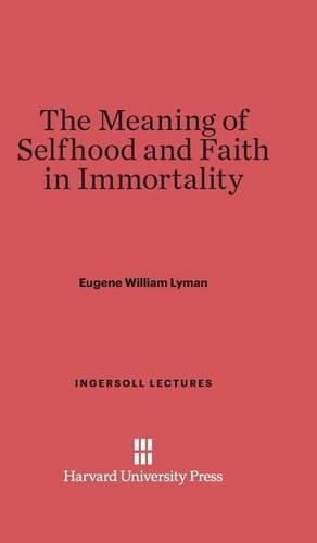 The Meaning of Selfhood and Faith in Immortality. Reprint 2014