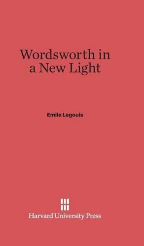 Wordsworth in a New Light. Reprint 2014 ed.