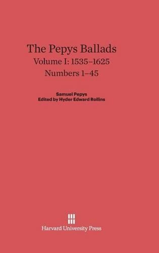 The Pepys Ballads, Volume 1: 1535-1625: Numbers 1-45. Reprint 2014 ed.