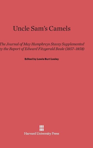 Uncle Sam's Camels: The Journal of May Humphreys Stacey Supplemented by the Report of Edward Fitzgerald Beale (1857-1858). Reprint 2014 ed.