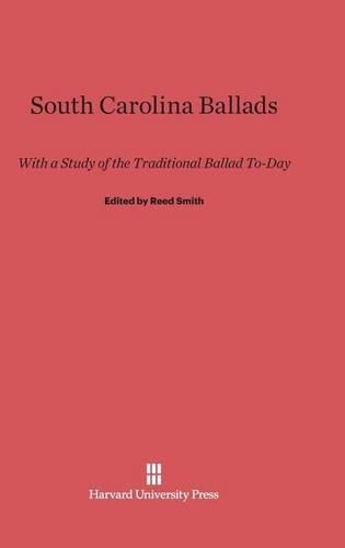 South Carolina Ballads: With a Study of the Traditional Ballad Today. Reprint 2014 ed.