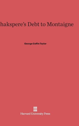 Shakespeare's Debt to Montaigne. Reprint 2014 ed.