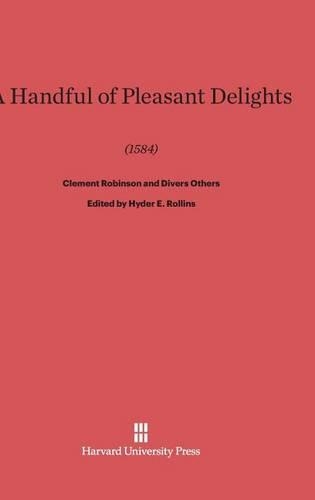 A Handful of Pleasant Delights (1584) by Clement Robinson and Divers Others. Reprint 2014 ed.