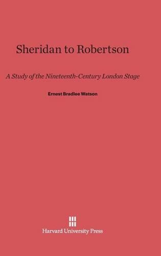 Sheridan to Robertson: A Study of the Nineteenth-Century London Stage. Reprint 2014