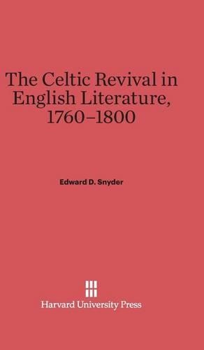 The Celtic Revival in English Literature, 1760-1800. Reprint 2014