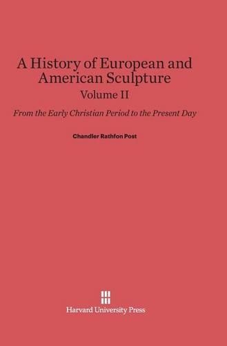 A History of European and American Sculpture: From the Early Christian Period to the Present Day, Volume II. Reprint 2014