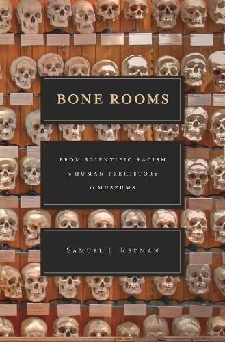 Bone Rooms: From Scientific Racism to Human Prehistory in Museums.
