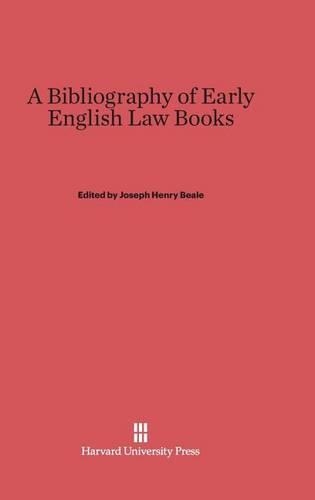A Bibliography of Early English Law Books. Reprint 2013 ed.