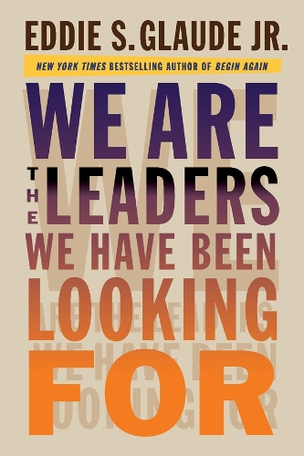 We Are the Leaders We Have Been Looking For.
